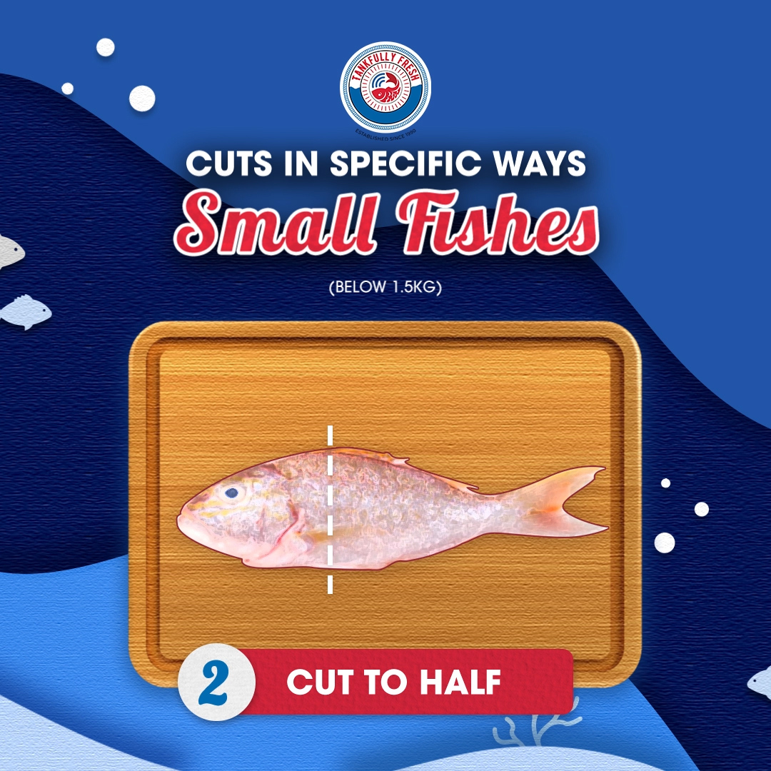 Cut in specific way for small fishes, cut to half